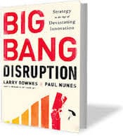 Big Bang Disruption by Downes and Nunes